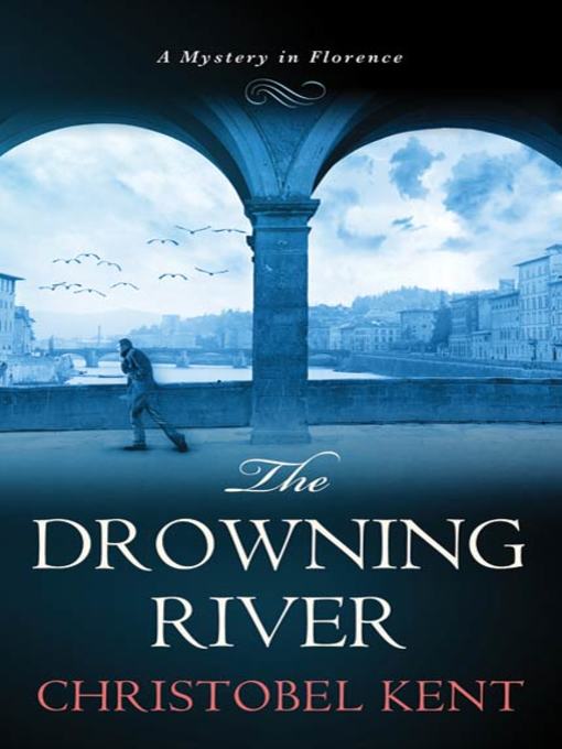 Title details for The Drowning River by Christobel Kent - Wait list